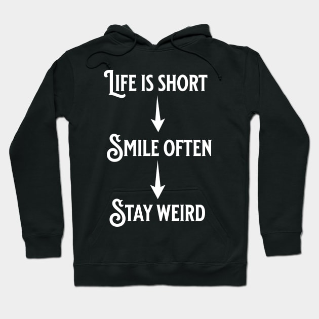 Life is short, smile often, Stay weird Hoodie by Paul Buttermilk 